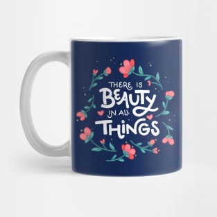 There is Beauty in All Things - Floral - Hand Lettering Mug